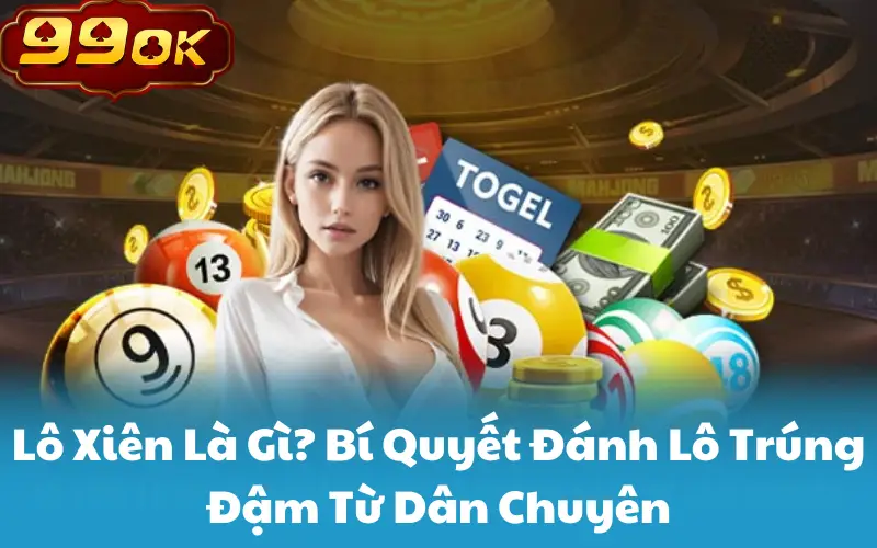 Lô Xiên Là Gì? Bí Quyết Đánh Lô Trúng Đậm Từ Dân Chuyên