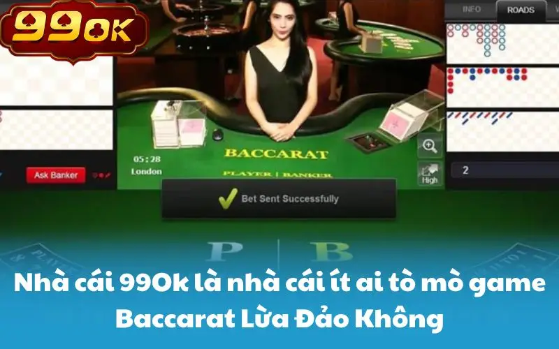 Nhà cái 99Ok là nhà cái ít ai tò mò game Baccarat Lừa Đảo Không