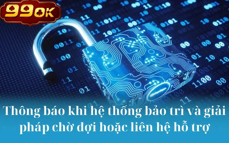 Thông báo khi hệ thống bảo trì và giải pháp chờ đợi hoặc liên hệ hỗ trợ