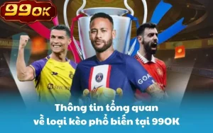 Thông tin tổng quan về loại kèo phổ biến tại 99OK